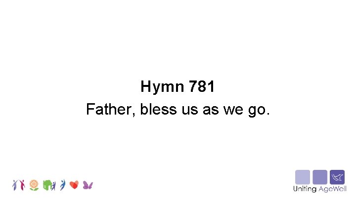 Hymn 781 Father, bless us as we go. 