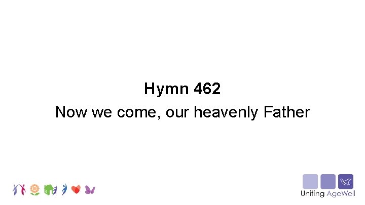 Hymn 462 Now we come, our heavenly Father 