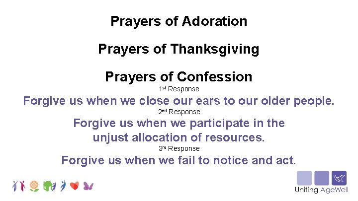 Prayers of Adoration Prayers of Thanksgiving Prayers of Confession 1 st Response Forgive us