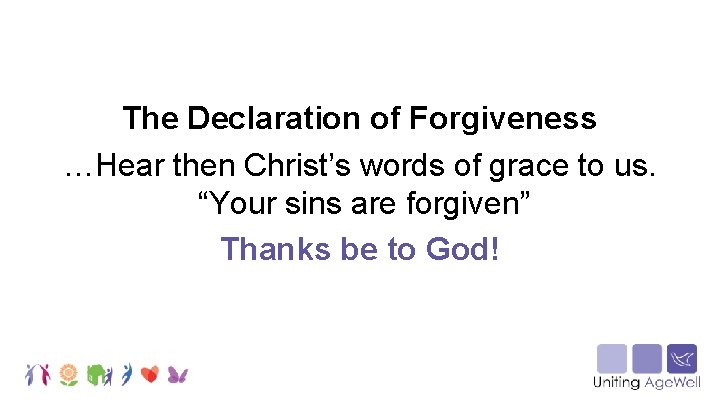 The Declaration of Forgiveness …Hear then Christ’s words of grace to us. “Your sins