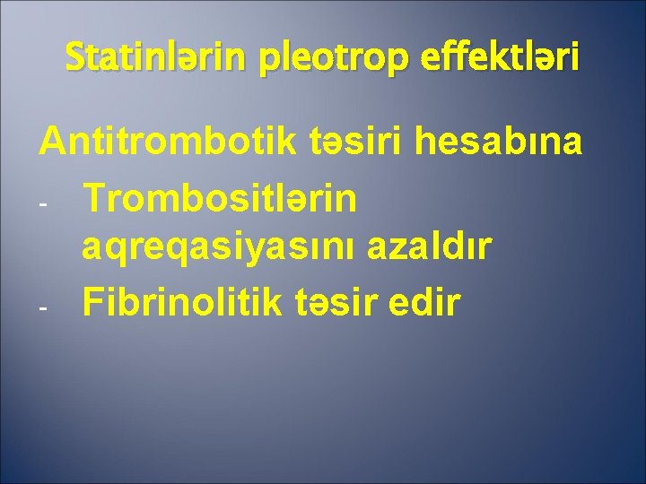 Statinlərin pleotrop effektləri Antitrombotik təsiri hesabına - Trombositlərin aqreqasiyasını azaldır - Fibrinolitik təsir edir
