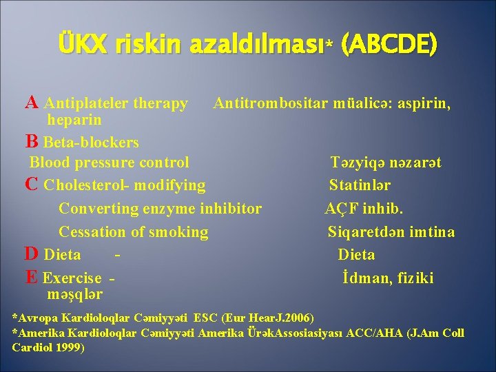 ÜKX riskin azaldılması* (ABCDE) A Antiplateler therapy Antitrombositar müalicə: aspirin, heparin B Beta-blockers Blood