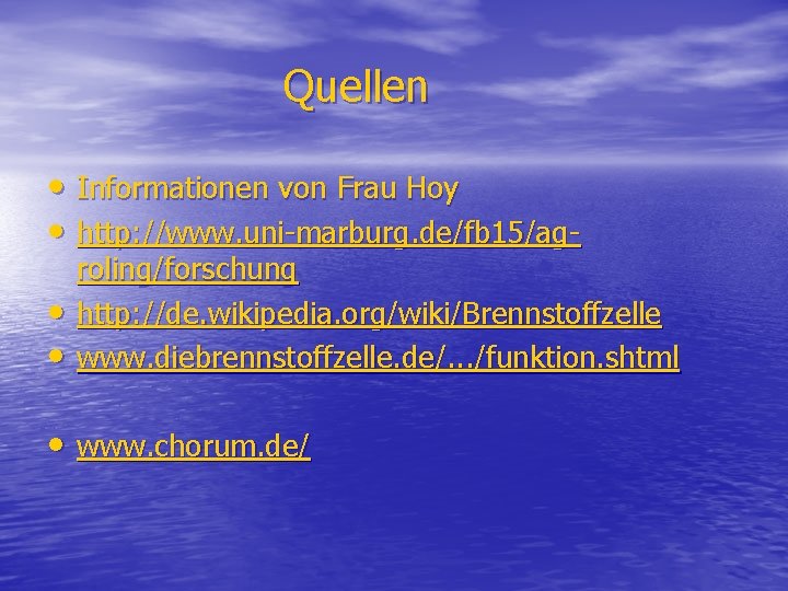 Quellen • Informationen von Frau Hoy • http: //www. uni-marburg. de/fb 15/ag • •