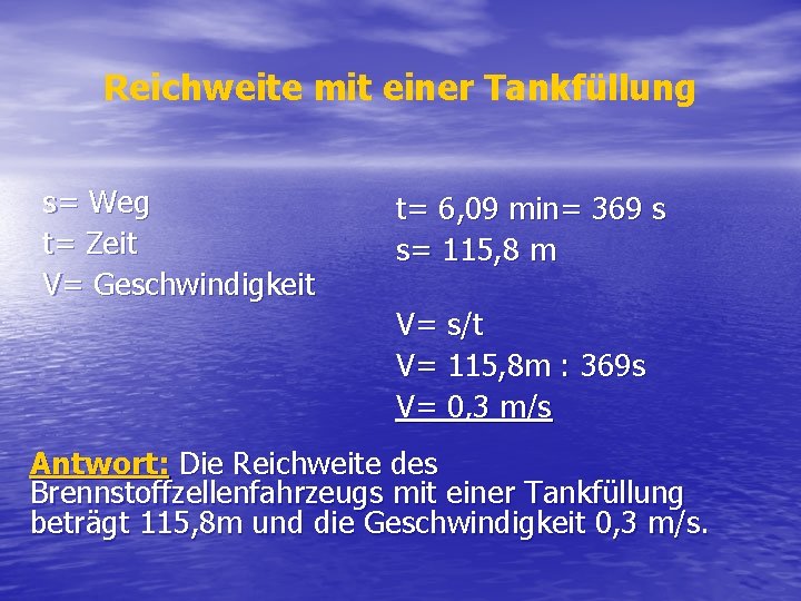 Reichweite mit einer Tankfüllung s= Weg t= Zeit V= Geschwindigkeit t= 6, 09 min=