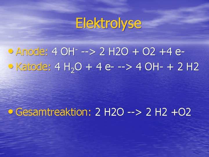 Elektrolyse • Anode: 4 OH- --> 2 H 2 O + O 2 +4
