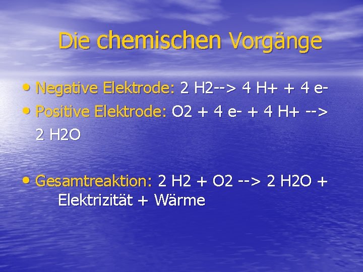 Die chemischen Vorgänge • Negative Elektrode: 2 H 2 --> 4 H+ + 4