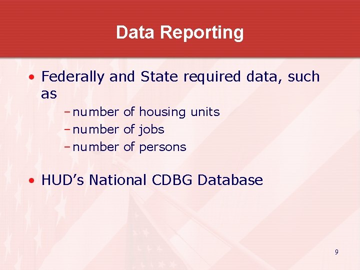 Data Reporting • Federally and State required data, such as – number of housing