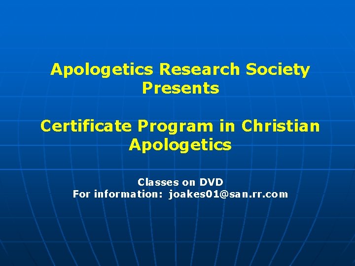 Apologetics Research Society Presents Certificate Program in Christian Apologetics Classes on DVD For information: