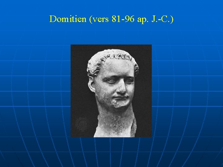 Domitien (vers 81 -96 ap. J. -C. ) 