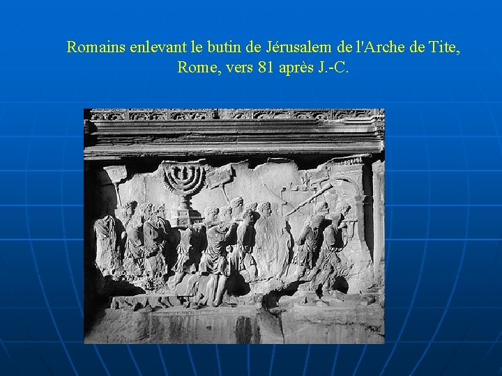 Romains enlevant le butin de Jérusalem de l'Arche de Tite, Rome, vers 81 après