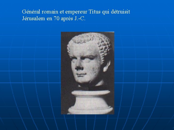Général romain et empereur Titus qui détruisit Jérusalem en 70 après J. -C. 