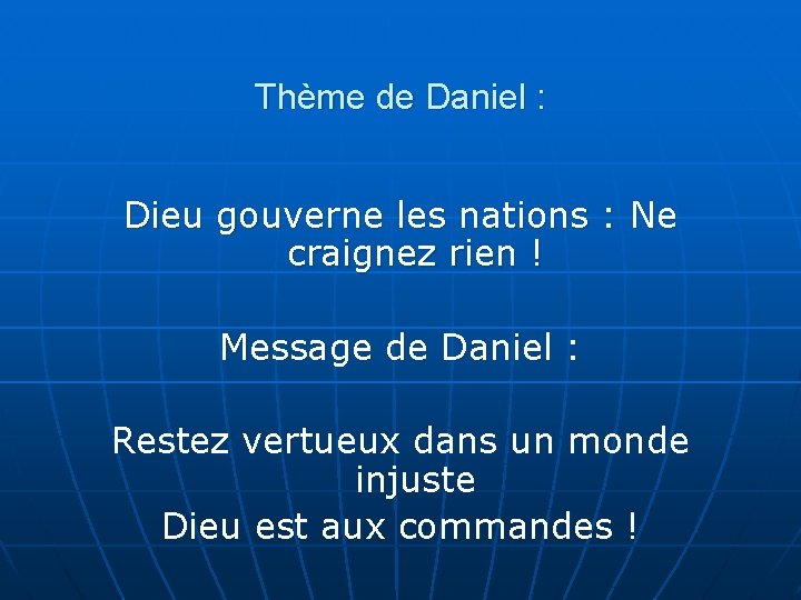 Thème de Daniel : Dieu gouverne les nations : Ne craignez rien ! Message
