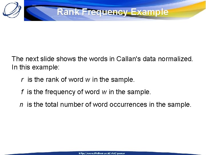 Rank Frequency Example The next slide shows the words in Callan's data normalized. In