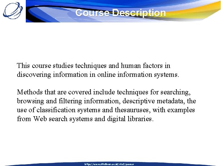 Course Description This course studies techniques and human factors in discovering information in online