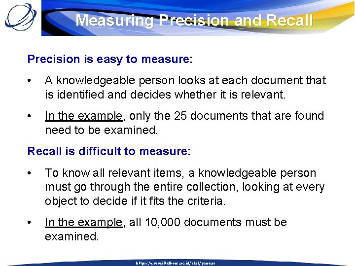 Measuring Precision and Recall Precision is easy to measure: • A knowledgeable person looks