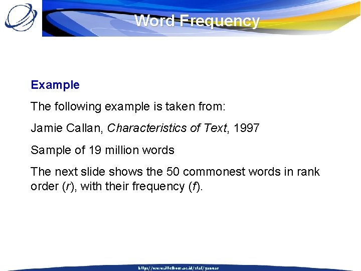 Word Frequency Example The following example is taken from: Jamie Callan, Characteristics of Text,