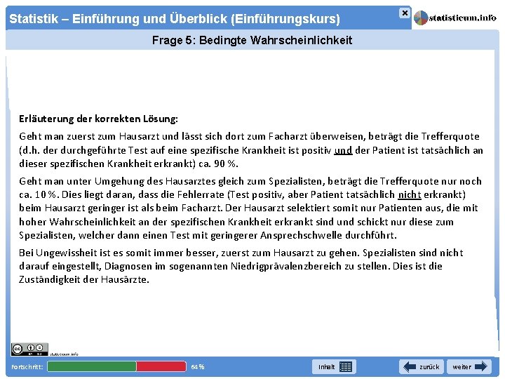 × Statistik – Einführung und Überblick (Einführungskurs) Frage 5: Bedingte Wahrscheinlichkeit Erläuterung der korrekten