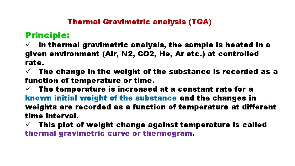 Thermal Gravimetric analysis (TGA) Principle: In thermal gravimetric analysis, the sample is heated in