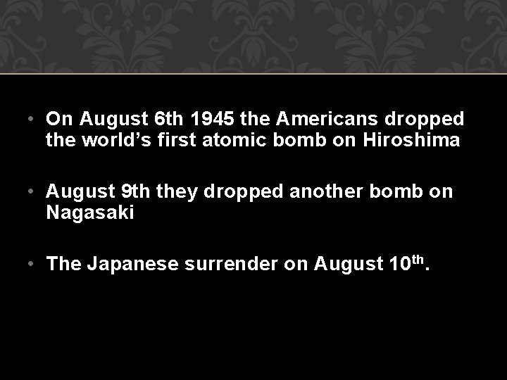  • On August 6 th 1945 the Americans dropped the world’s first atomic