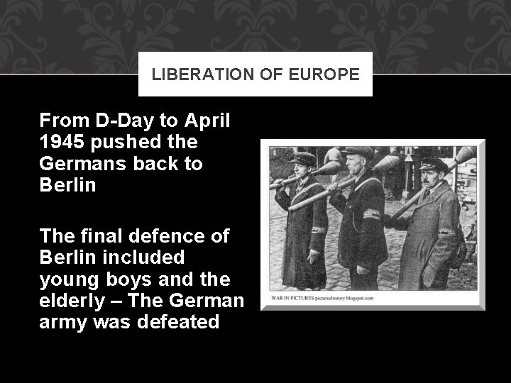 LIBERATION OF EUROPE From D-Day to April 1945 pushed the Germans back to Berlin
