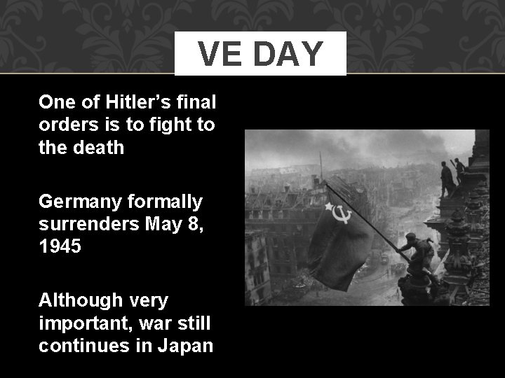 VE DAY One of Hitler’s final orders is to fight to the death Germany