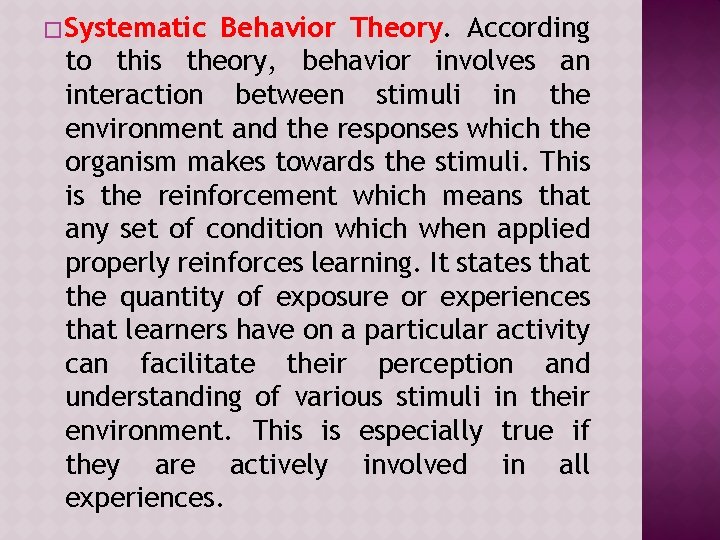 � Systematic Behavior Theory. According to this theory, behavior involves an interaction between stimuli