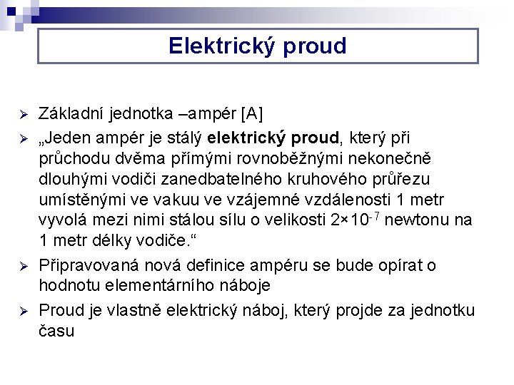 Elektrický proud Ø Ø Základní jednotka –ampér [A] „Jeden ampér je stálý elektrický proud,