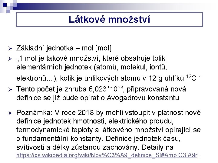 Látkové množství Ø Ø Základní jednotka – mol [mol] „ 1 mol je takové