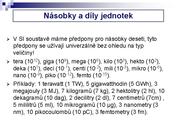 Násobky a díly jednotek Ø Ø Ø V SI soustavě máme předpony pro násobky