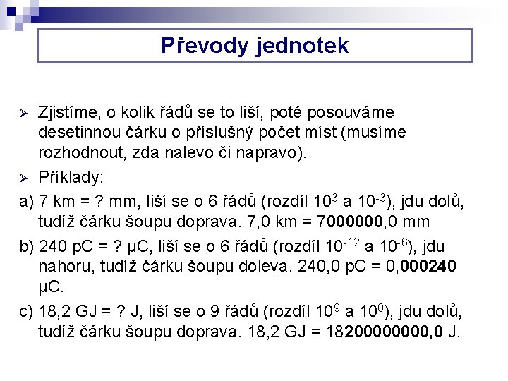 Převody jednotek Zjistíme, o kolik řádů se to liší, poté posouváme desetinnou čárku o