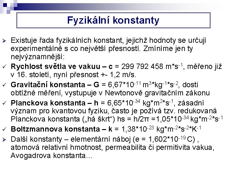 Fyzikální konstanty Ø ü ü Ø Existuje řada fyzikálních konstant, jejichž hodnoty se určují