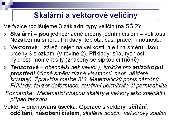 Skalární a vektorové veličiny Ve fyzice rozlišujeme 3 základní typy veličin (na SŠ 2):