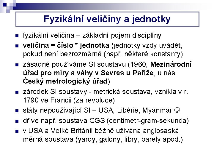 Fyzikální veličiny a jednotky n n n n fyzikální veličina – základní pojem disciplíny