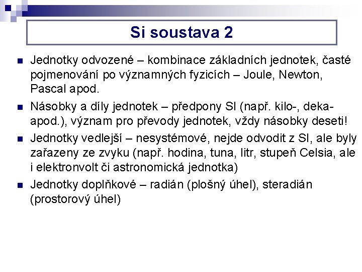 Si soustava 2 n n Jednotky odvozené – kombinace základních jednotek, časté pojmenování po