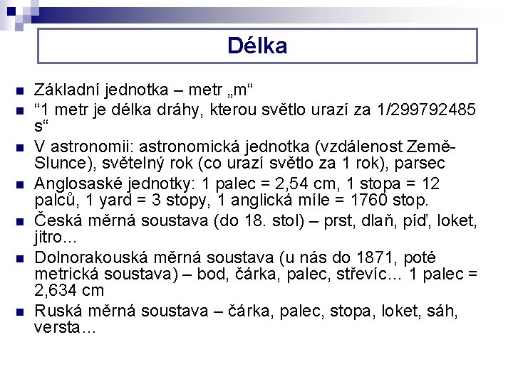 Délka n n n n Základní jednotka – metr „m“ “ 1 metr je