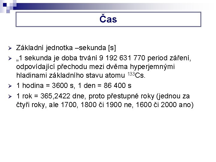 Čas Ø Ø Základní jednotka –sekunda [s] „ 1 sekunda je doba trvání 9