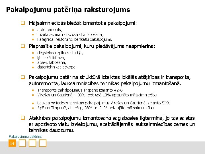 Pakalpojumu patēriņa raksturojums q Mājsaimniecībās biežāk izmantotie pakalpojumi: auto remonts, frizētava, manikīrs, skaistumkopšana, kafejnīca,