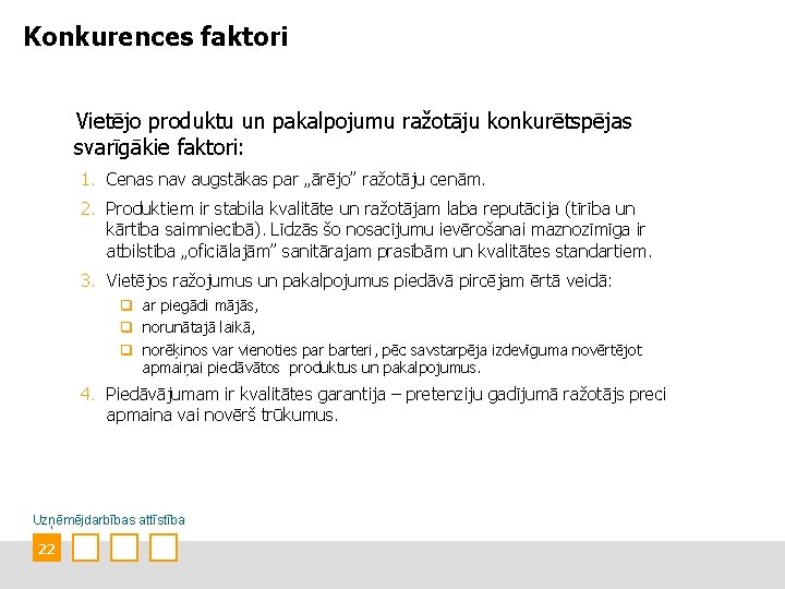 Konkurences faktori Vietējo produktu un pakalpojumu ražotāju konkurētspējas svarīgākie faktori: 1. Cenas nav augstākas