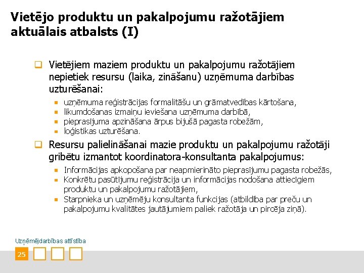 Vietējo produktu un pakalpojumu ražotājiem aktuālais atbalsts (I) q Vietējiem maziem produktu un pakalpojumu