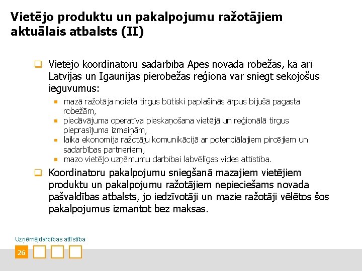 Vietējo produktu un pakalpojumu ražotājiem aktuālais atbalsts (II) q Vietējo koordinatoru sadarbība Apes novada