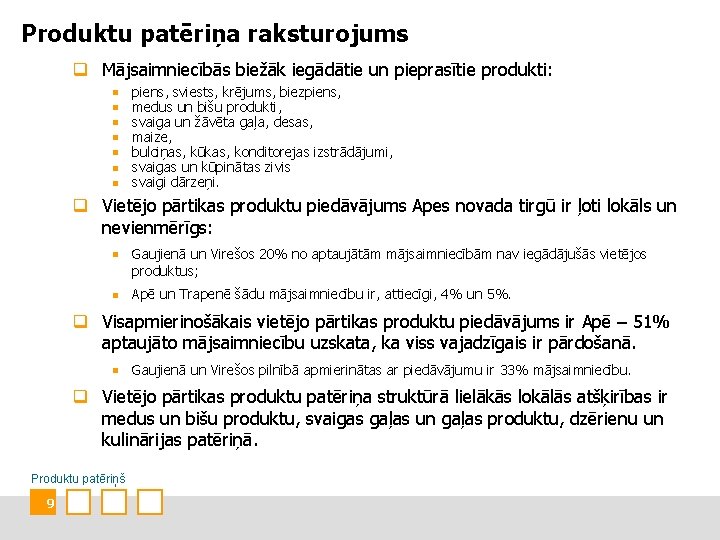 Produktu patēriņa raksturojums q Mājsaimniecībās biežāk iegādātie un pieprasītie produkti: piens, sviests, krējums, biezpiens,