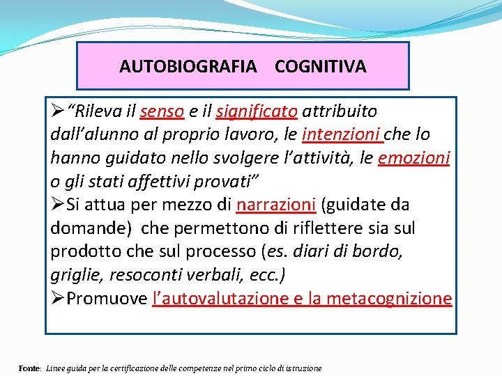 AUTOBIOGRAFIA COGNITIVA Ø“Rileva il senso e il significato attribuito dall’alunno al proprio lavoro, le