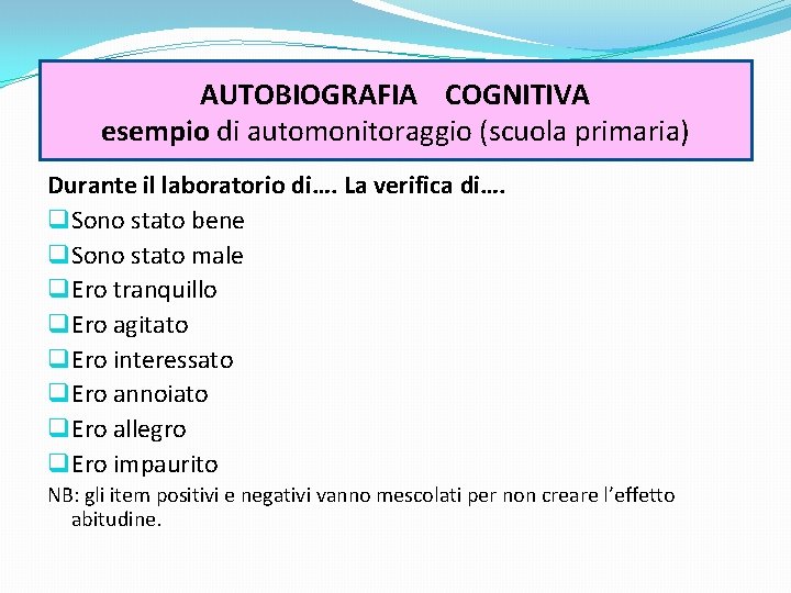 AUTOBIOGRAFIA COGNITIVA esempio di automonitoraggio (scuola primaria) Durante il laboratorio di…. La verifica di….