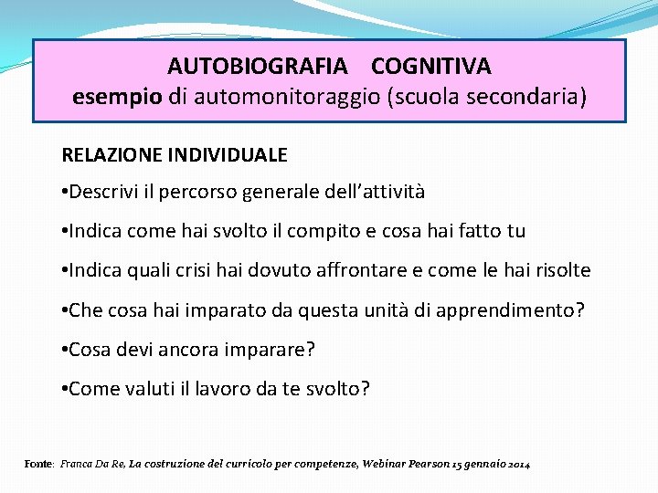 AUTOBIOGRAFIA COGNITIVA esempio di automonitoraggio (scuola secondaria) RELAZIONE INDIVIDUALE • Descrivi il percorso generale