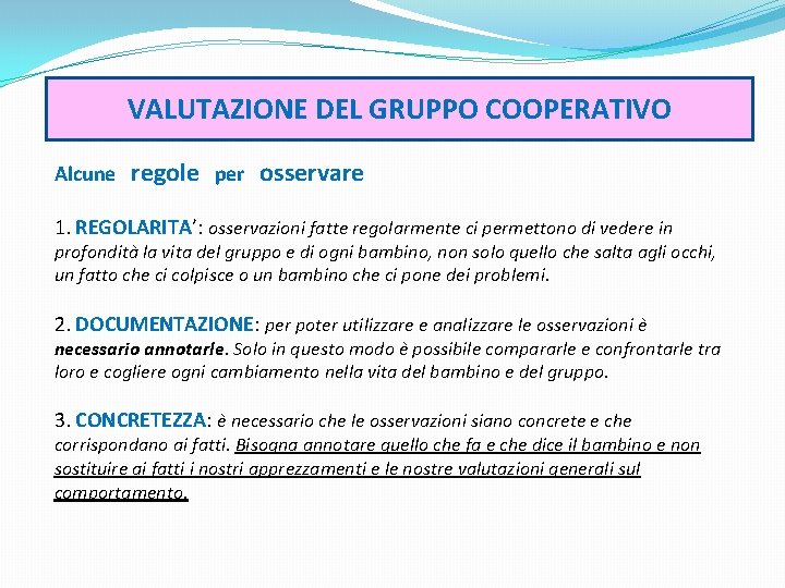 VALUTAZIONE DEL GRUPPO COOPERATIVO Alcune regole per osservare 1. REGOLARITA’: osservazioni fatte regolarmente ci