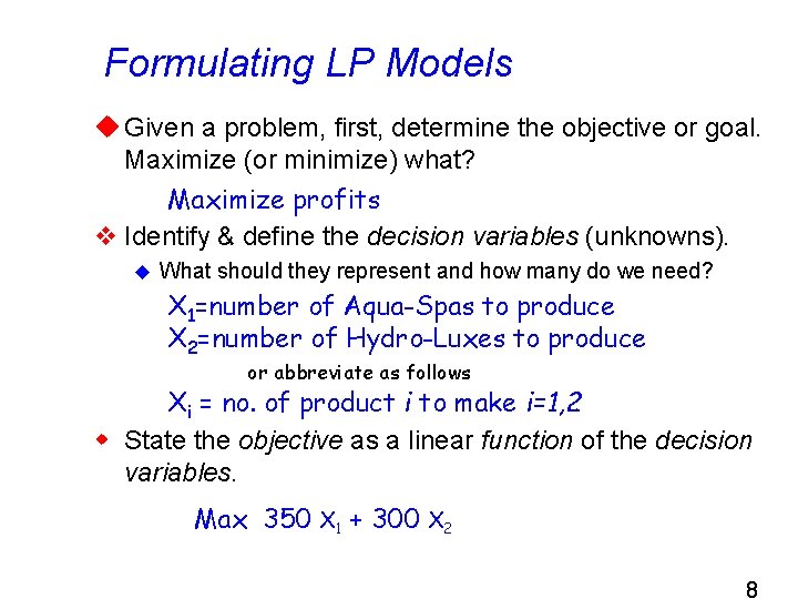 Formulating LP Models u Given a problem, first, determine the objective or goal. Maximize