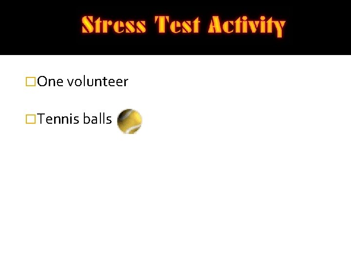 �One volunteer �Tennis balls 