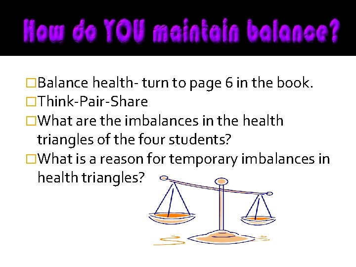 �Balance health- turn to page 6 in the book. �Think-Pair-Share �What are the imbalances