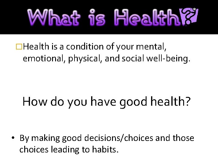 �Health is a condition of your mental, emotional, physical, and social well-being. How do