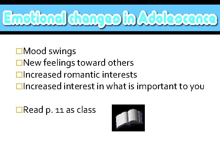 �Mood swings �New feelings toward others �Increased romantic interests �Increased interest in what is